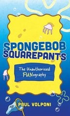 SpongeBob SquarePants: The Unauthorized Fun-ography цена и информация | Книги для подростков и молодежи | kaup24.ee