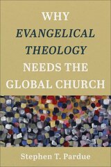 Why Evangelical Theology Needs the Global Church цена и информация | Духовная литература | kaup24.ee