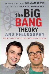 Big Bang Theory and Philosophy: Rock, Paper, Scissors, Aristotle, Locke цена и информация | Исторические книги | kaup24.ee