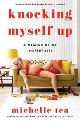 Knocking Myself Up: A Memoir of My (In)Fertility цена и информация | Биографии, автобиогафии, мемуары | kaup24.ee