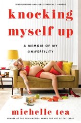 Knocking Myself Up: A Memoir of My (In)Fertility hind ja info | Elulooraamatud, biograafiad, memuaarid | kaup24.ee