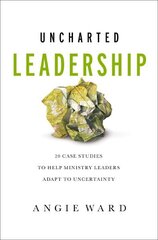 Uncharted Leadership: 20 Case Studies to Help Ministry Leaders Adapt to Uncertainty hind ja info | Usukirjandus, religioossed raamatud | kaup24.ee