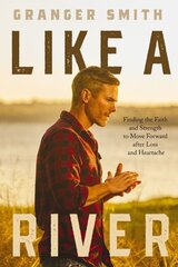 Like a River: Finding the Faith and Strength to Move Forward after Loss and Heartache цена и информация | Духовная литература | kaup24.ee