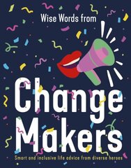 Wise Words from Change Makers: Smart and inclusive life advice from diverse heroes цена и информация | Энциклопедии, справочники | kaup24.ee