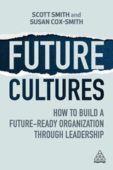 Future Cultures: How to Build a Future-Ready Organization Through Leadership цена и информация | Книги по экономике | kaup24.ee