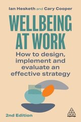 Wellbeing at Work: How to Design, Implement and Evaluate an Effective Strategy 2nd Revised edition цена и информация | Книги по экономике | kaup24.ee