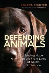 Defending Animals: Finding Hope on the Front Lines of Animal Protection hind ja info | Ühiskonnateemalised raamatud | kaup24.ee