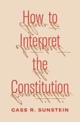 How to Interpret the Constitution hind ja info | Majandusalased raamatud | kaup24.ee