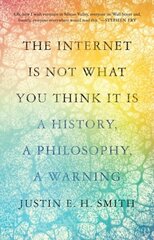 Internet Is Not What You Think It Is: A History, a Philosophy, a Warning hind ja info | Ajalooraamatud | kaup24.ee