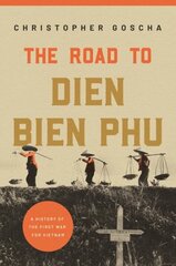Road to Dien Bien Phu: A History of the First War for Vietnam hind ja info | Ajalooraamatud | kaup24.ee