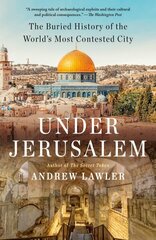 Under Jerusalem: The Buried History of the World's Most Contested City hind ja info | Ajalooraamatud | kaup24.ee
