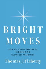Bright Moves: How U.S. Utility Innovation Is Driving the Cleantech Transition hind ja info | Majandusalased raamatud | kaup24.ee