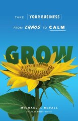 Grow: Take Your Business from Chaos to Calm hind ja info | Majandusalased raamatud | kaup24.ee