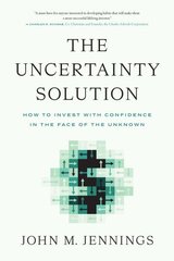 Uncertainty Solution: How to Invest with Confidence in the Face of the Unknown hind ja info | Majandusalased raamatud | kaup24.ee