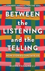 Between the Listening and the Telling: How Stories Can Save Us hind ja info | Eneseabiraamatud | kaup24.ee