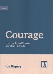 Courage: How the Gospel Creates Christian Fortitude цена и информация | Духовная литература | kaup24.ee