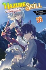 Hazure Skill: The Guild Member with a Worthless Skill Is Actually a Legendary Assassin, Vol. 6 (ligh hind ja info | Fantaasia, müstika | kaup24.ee