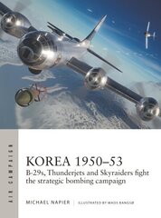 Korea 1950-53: B-29s, Thunderjets and Skyraiders fight the strategic bombing campaign hind ja info | Ajalooraamatud | kaup24.ee