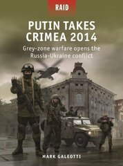 Putin Takes Crimea 2014: Grey-zone warfare opens the Russia-Ukraine conflict hind ja info | Ajalooraamatud | kaup24.ee