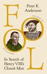 Fool: In Search of Henry VIII's Closest Man цена и информация | Биографии, автобиогафии, мемуары | kaup24.ee