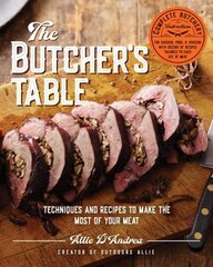 Butcher's Table: Techniques and Recipes to Make the Most of Your Meat цена и информация | Книги рецептов | kaup24.ee