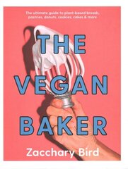 Vegan Baker: The ultimate guide to plant-based breads, pastries, donuts, cookies, cakes & more цена и информация | Книги рецептов | kaup24.ee