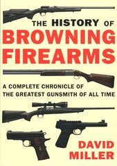 History of Browning Firearms: A Complete Chronicle of the Greatest Gunsmith of All Time цена и информация | Книги о питании и здоровом образе жизни | kaup24.ee