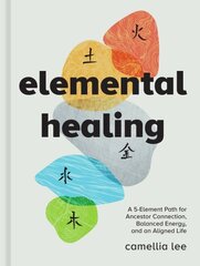 Elemental Healing: A 5-Element Path for Ancestor Connection, Balanced Energy, and an Aligned Life цена и информация | Самоучители | kaup24.ee
