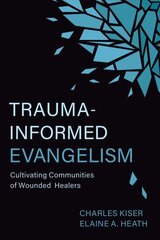 Trauma-Informed Evangelism: Cultivating Communities of Wounded Healers цена и информация | Духовная литература | kaup24.ee