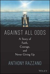 Against All Odds: A Story of Belief, Strength, and Gratitude hind ja info | Majandusalased raamatud | kaup24.ee