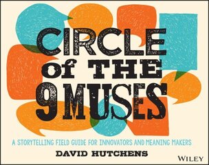 Circle of the 9 Muses: A Storytelling Field Guide for Innovators and Meaning Makers цена и информация | Книги по экономике | kaup24.ee