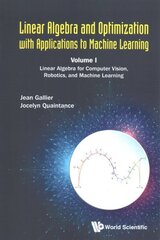 Linear Algebra And Optimization With Applications To Machine Learning - Volume I: Linear Algebra For Computer Vision, Robotics, And Machine Learning hind ja info | Majandusalased raamatud | kaup24.ee