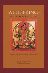 Wellsprings of the Great Perfection: The Lives and Insights of the Early Masters hind ja info | Usukirjandus, religioossed raamatud | kaup24.ee