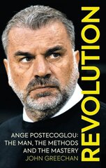 Revolution: Ange Postecoglou: The Man, the Methods and the Mastery цена и информация | Биографии, автобиогафии, мемуары | kaup24.ee