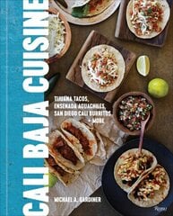 Cali Baja Cuisine: Tijuana Tacos, Ensenada Aguachiles, San Diego Cali Burritos plus more цена и информация | Книги рецептов | kaup24.ee