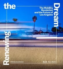 Renewing the Dream: Mobility Revolution and the Future of Los Angeles, The hind ja info | Arhitektuuriraamatud | kaup24.ee