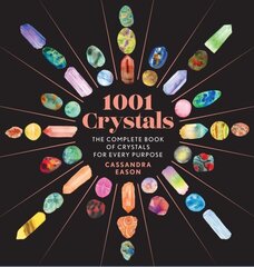 1001 Crystals: The Complete Book of Crystals for Every Purpose hind ja info | Eneseabiraamatud | kaup24.ee