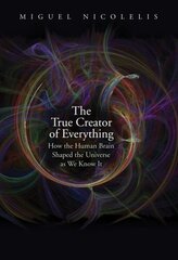 True Creator of Everything: How the Human Brain Shaped the Universe as We Know It цена и информация | Книги по социальным наукам | kaup24.ee