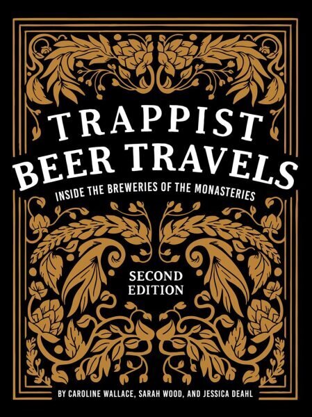 Trappist Beer Travels: Inside the Breweries of the Monasteries: Inside the Breweries of the Monasteries 2nd ed. hind ja info | Retseptiraamatud  | kaup24.ee