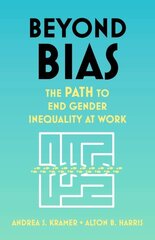Beyond Bias: How to Fix the System, Not the Symptoms, of Gender Inequality at Work hind ja info | Ühiskonnateemalised raamatud | kaup24.ee