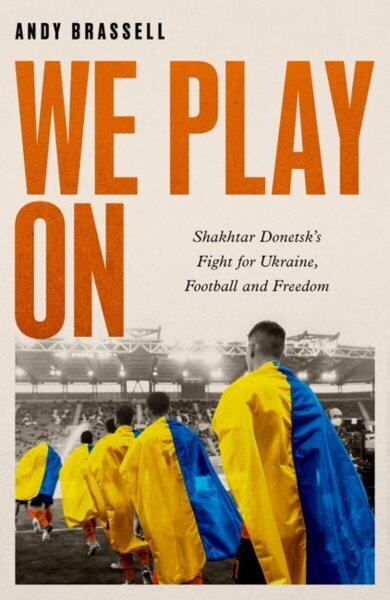 We Play On: Shakhtar Donetsk's Fight for Ukraine, Football and Freedom цена и информация | Tervislik eluviis ja toitumine | kaup24.ee