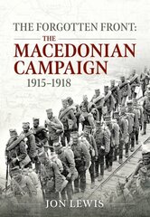 Forgotten Front: The Macedonian Campaign, 1915-1918 цена и информация | Исторические книги | kaup24.ee