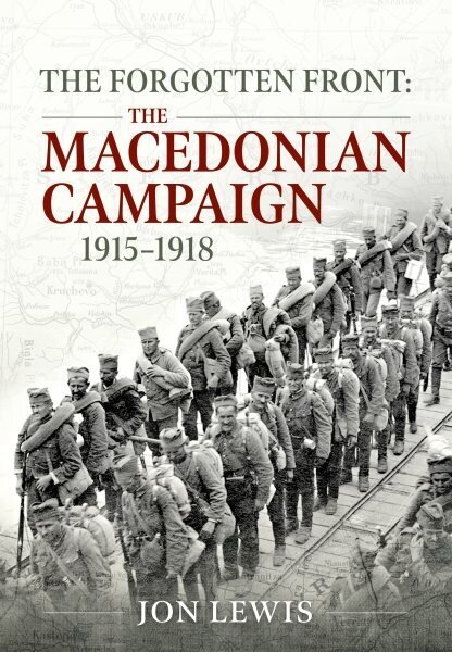 Forgotten Front: The Macedonian Campaign, 1915-1918 цена и информация | Ajalooraamatud | kaup24.ee