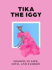 Tika the Iggy: Lessons in Life, Love, and Fashion hind ja info | Tervislik eluviis ja toitumine | kaup24.ee