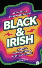 Black & Irish: Legends, Trailblazers and Everyday Heroes hind ja info | Noortekirjandus | kaup24.ee