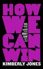 How We Can Win: Race, History and Changing the Money Game That's Rigged цена и информация | Книги по социальным наукам | kaup24.ee