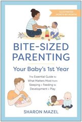 Bite-Sized Parenting: Your Baby's First Year: The Essential Guide to What Matters Most, from Sleeping and Feeding to Development and Play, in an Illustrated Month-by-Month Format цена и информация | Самоучители | kaup24.ee