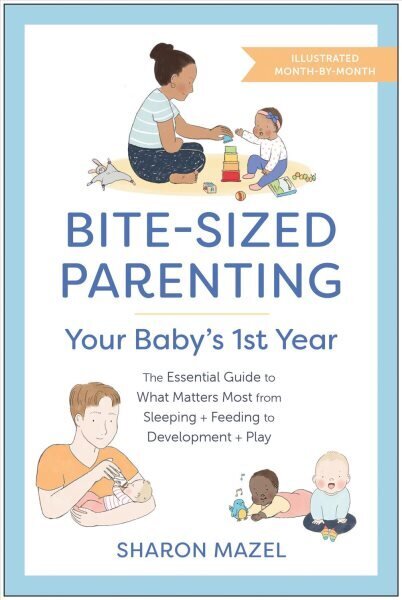 Bite-Sized Parenting: Your Baby's First Year: The Essential Guide to What Matters Most, from Sleeping and Feeding to Development and Play, in an Illustrated Month-by-Month Format hind ja info | Eneseabiraamatud | kaup24.ee