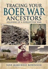 Tracing Your Boer War Ancestors: Soldiers of a Forgotten War: Soldiers of a Forgotten War цена и информация | Книги о питании и здоровом образе жизни | kaup24.ee