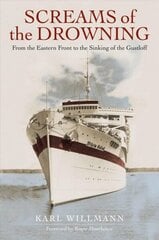 Screams of the Drowning: From the Eastern Front to the Sinking of the Wilhelm Gustloff цена и информация | Исторические книги | kaup24.ee